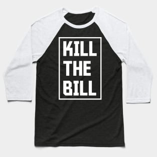 Kill the Bill - Bristol Protest Slogan 2021 Baseball T-Shirt